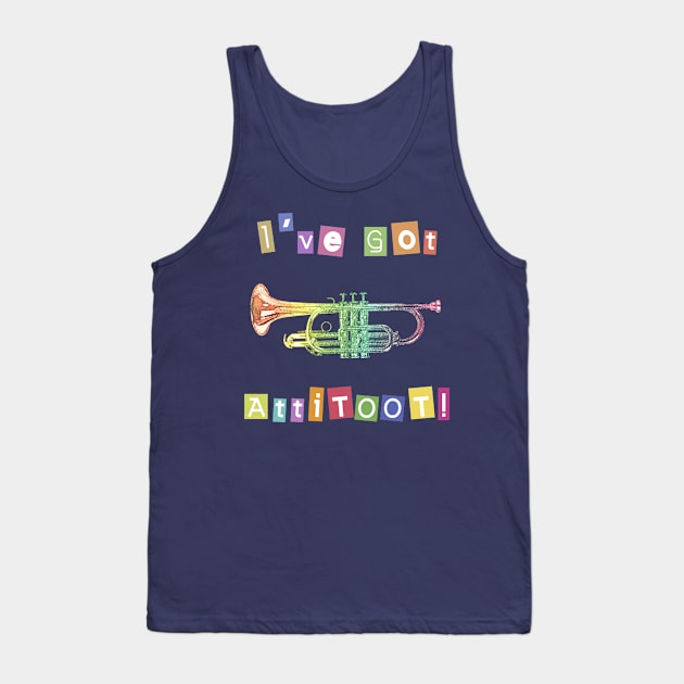 I've Got Atti-toot Trumpet Tank Top by evisionarts